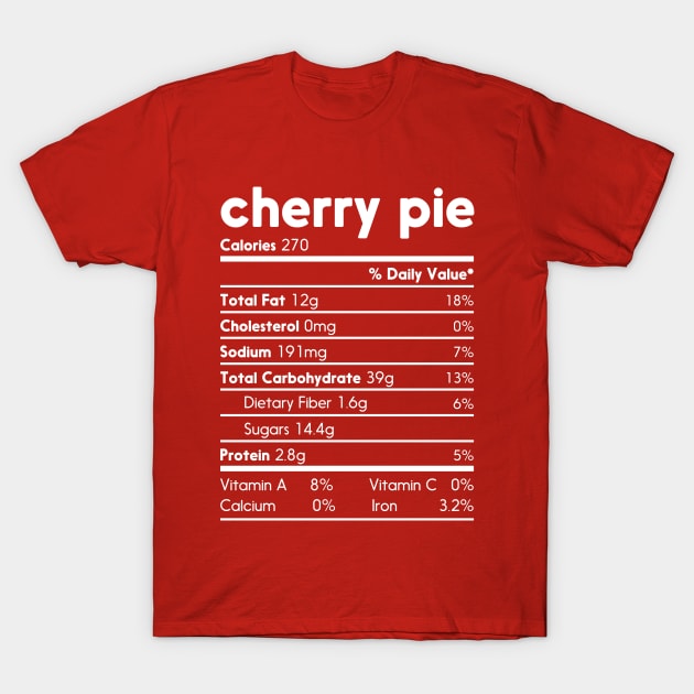 Cherry Pie Nutritional Facts Funny Thanksgiving Christmas Food T-Shirt by TeeA